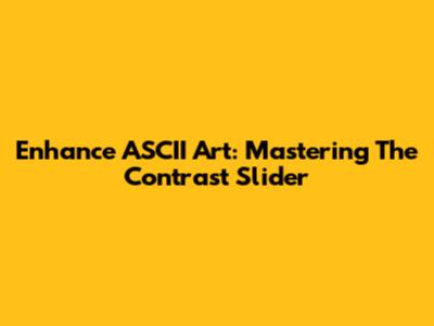 Enhance ASCII Art: Mastering The Contrast Slider