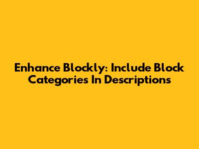Enhance Blockly: Include Block Categories In Descriptions
