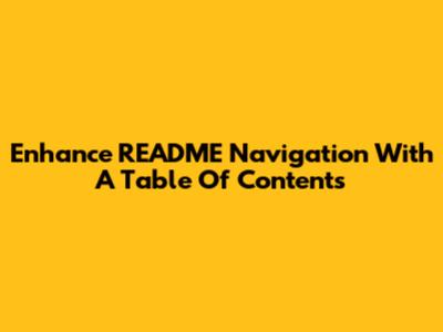 Enhance README Navigation With A Table Of Contents