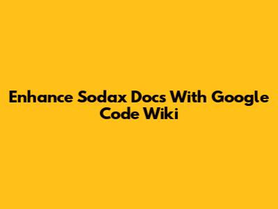 Enhance Sodax Docs With Google Code Wiki
