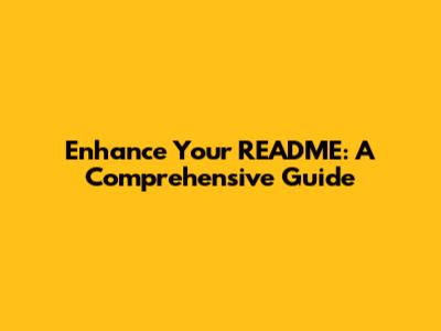 Enhance Your README: A Comprehensive Guide