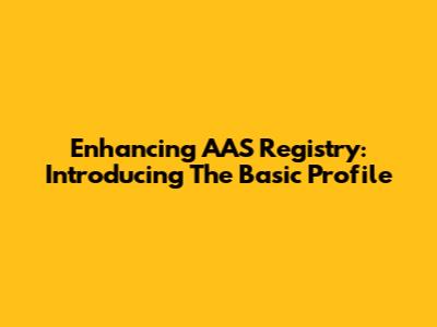 Enhancing AAS Registry: Introducing The Basic Profile