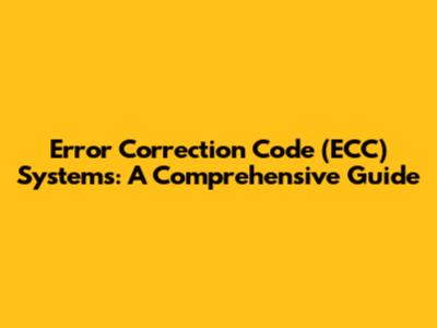 Error Correction Code (ECC) Systems: A Comprehensive Guide