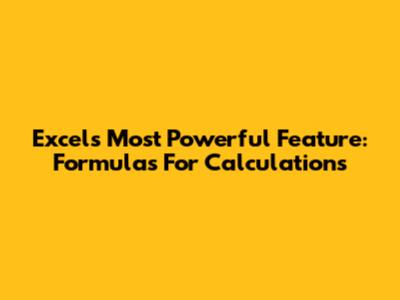 Excel's Most Powerful Feature: Formulas For Calculations