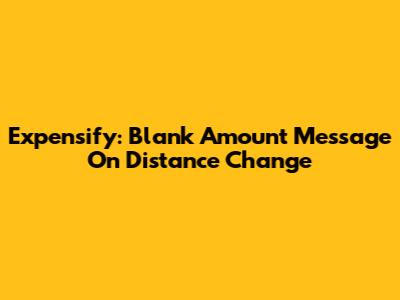 Expensify: Blank Amount Message On Distance Change