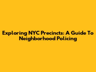 Exploring NYC Precincts: A Guide To Neighborhood Policing