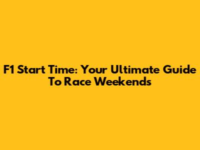 F1 Start Time: Your Ultimate Guide To Race Weekends