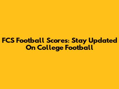 FCS Football Scores: Stay Updated On College Football