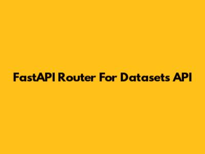 FastAPI Router For Datasets API