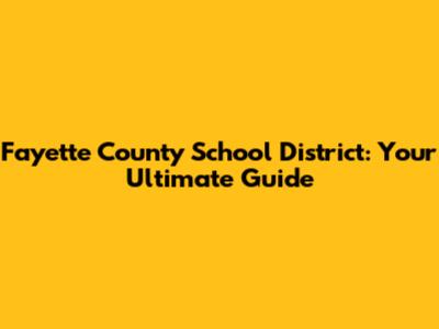 Fayette County School District: Your Ultimate Guide