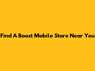 Find A Boost Mobile Store Near You