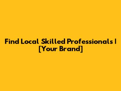 Find Local Skilled Professionals | [Your Brand]
