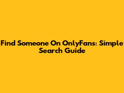 Find Someone On OnlyFans: Simple Search Guide