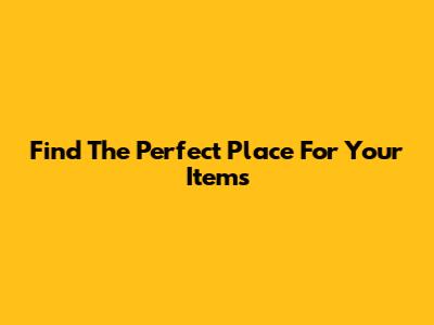 Find The Perfect Place For Your Items