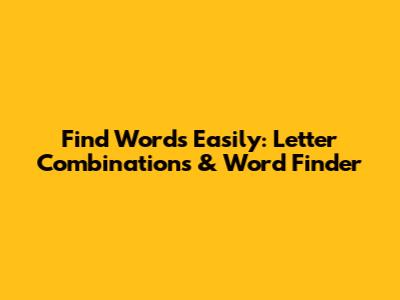 Find Words Easily: Letter Combinations & Word Finder