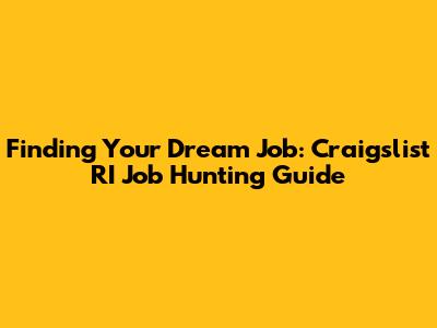 Finding Your Dream Job: Craigslist RI Job Hunting Guide