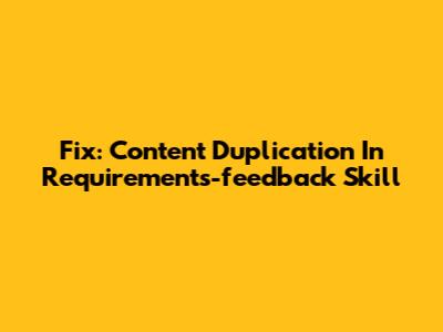 Fix: Content Duplication In Requirements-feedback Skill