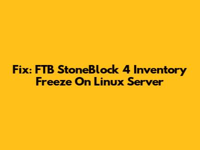 Fix: FTB StoneBlock 4 Inventory Freeze On Linux Server