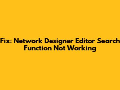 Fix: Network Designer Editor Search Function Not Working
