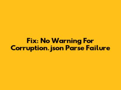 Fix: No Warning For Corruption.json Parse Failure