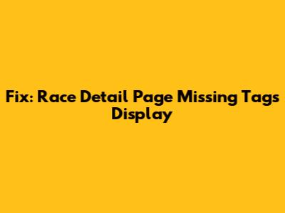 Fix: Race Detail Page Missing Tags Display