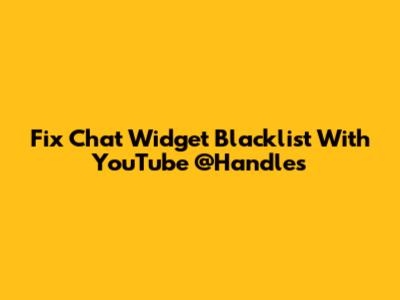 Fix Chat Widget Blacklist With YouTube @Handles