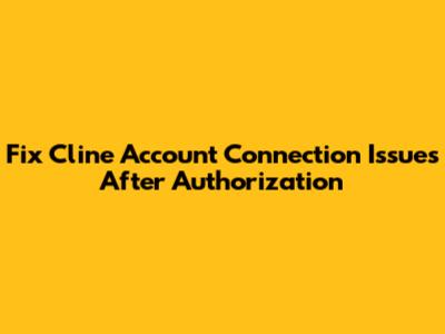 Fix Cline Account Connection Issues After Authorization