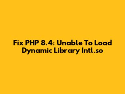 Fix PHP 8.4: Unable To Load Dynamic Library Intl.so