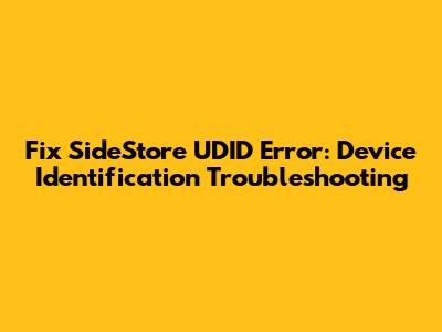 Fix SideStore UDID Error: Device Identification Troubleshooting