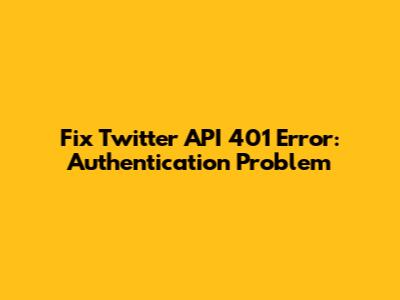Fix Twitter API 401 Error: Authentication Problem