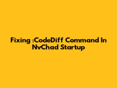 Fixing `:CodeDiff` Command In NvChad Startup