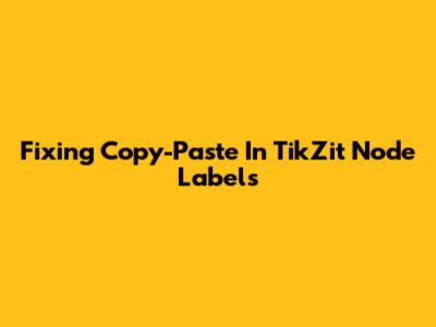 Fixing Copy-Paste In TikZit Node Labels