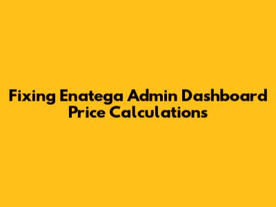 Fixing Enatega Admin Dashboard Price Calculations