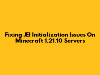 Fixing JEI Initialization Issues On Minecraft 1.21.10 Servers