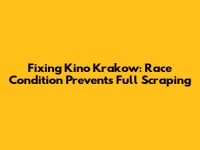 Fixing Kino Krakow: Race Condition Prevents Full Scraping