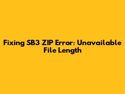 Fixing SB3 ZIP Error: Unavailable File Length