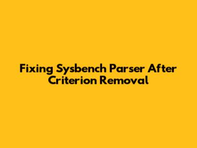 Fixing Sysbench Parser After Criterion Removal