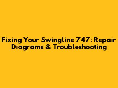 Fixing Your Swingline 747: Repair Diagrams & Troubleshooting