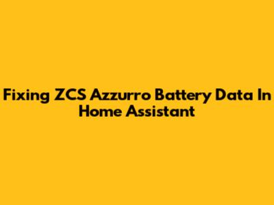 Fixing ZCS Azzurro Battery Data In Home Assistant