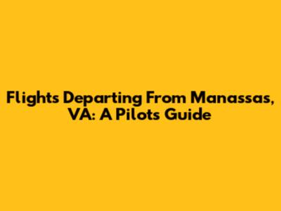 Flights Departing From Manassas, VA: A Pilot's Guide