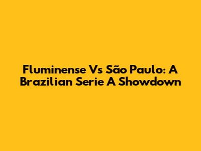 Fluminense Vs São Paulo: A Brazilian Serie A Showdown