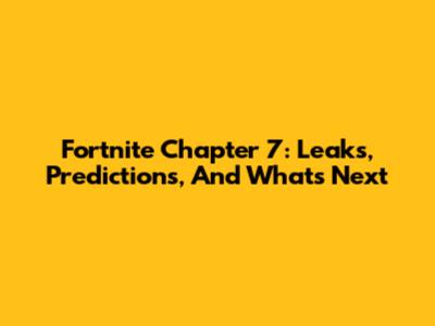 Fortnite Chapter 7: Leaks, Predictions, And What's Next