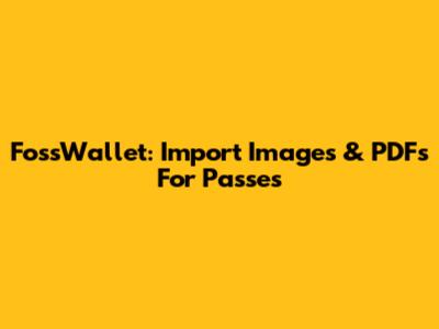 FossWallet: Import Images & PDFs For Passes
