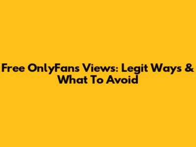 Free OnlyFans Views: Legit Ways & What To Avoid