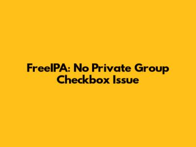 FreeIPA: 'No Private Group' Checkbox Issue