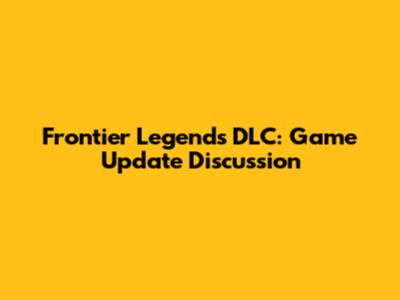 Frontier Legends DLC: Game Update Discussion