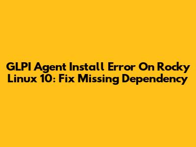 GLPI Agent Install Error On Rocky Linux 10: Fix Missing Dependency