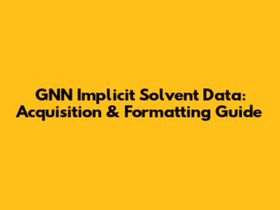 GNN Implicit Solvent Data: Acquisition & Formatting Guide