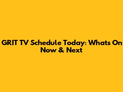 GRIT TV Schedule Today: What's On Now & Next