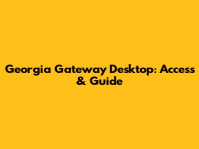 Georgia Gateway Desktop: Access & Guide